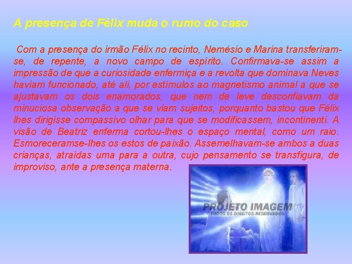 A presença de Félix muda o rumo do caso Com a presença do irmão