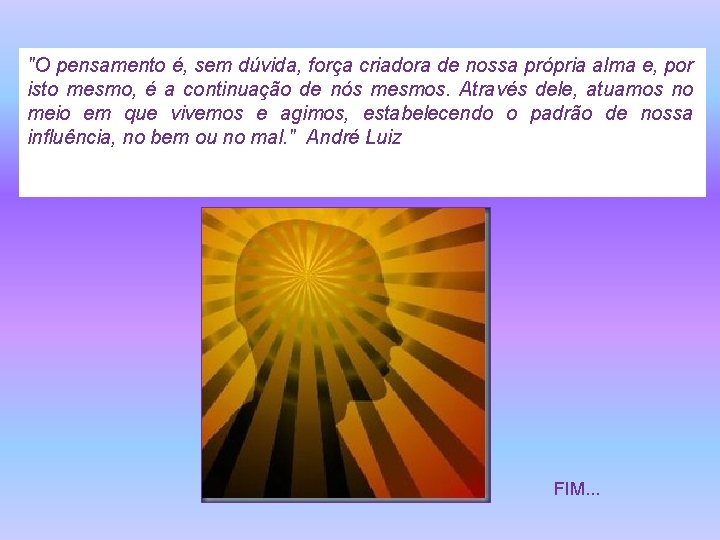 "O pensamento é, sem dúvida, força criadora de nossa própria alma e, por isto