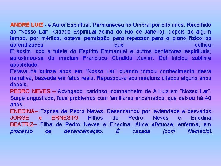 ANDRÉ LUIZ - é Autor Espiritual. Permaneceu no Umbral por oito anos. Recolhido ao