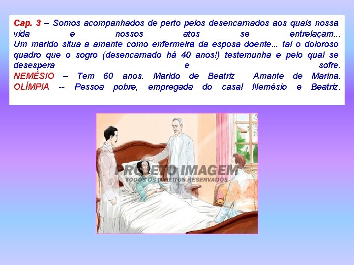 Cap. 3 – Somos acompanhados de perto pelos desencarnados aos quais nossa vida e