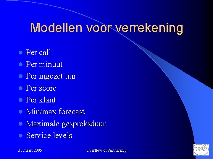 Modellen voor verrekening l l l l Per call Per minuut Per ingezet uur