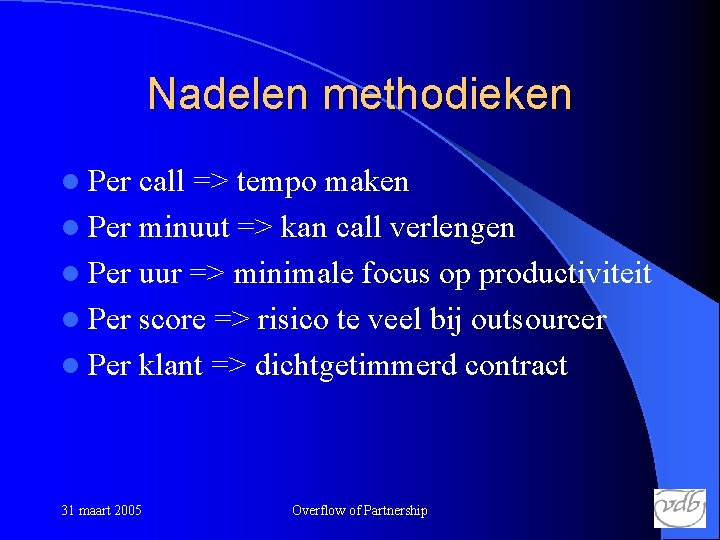 Nadelen methodieken l Per call => tempo maken l Per minuut => kan call