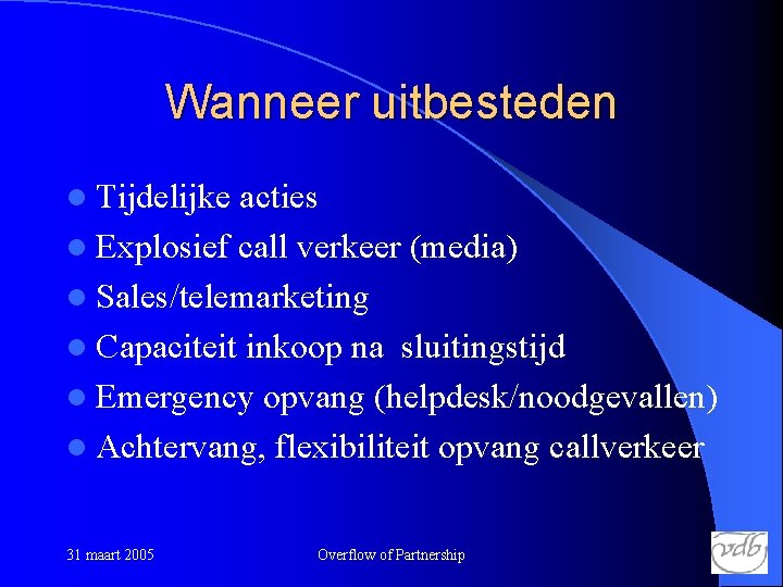 Wanneer uitbesteden l Tijdelijke acties l Explosief call verkeer (media) l Sales/telemarketing l Capaciteit