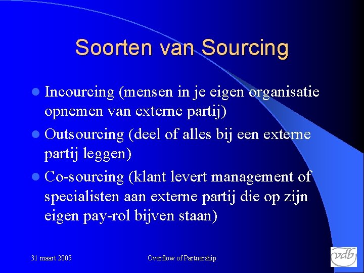 Soorten van Sourcing l Incourcing (mensen in je eigen organisatie opnemen van externe partij)