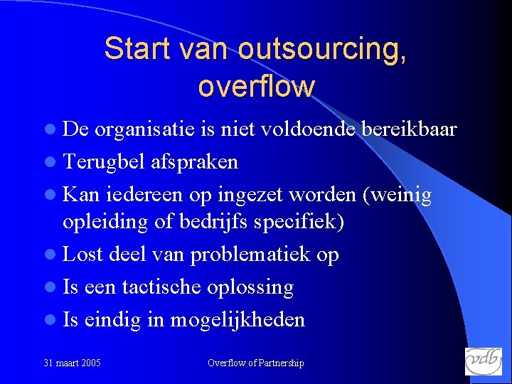 Start van outsourcing, overflow l De organisatie is niet voldoende bereikbaar l Terugbel afspraken