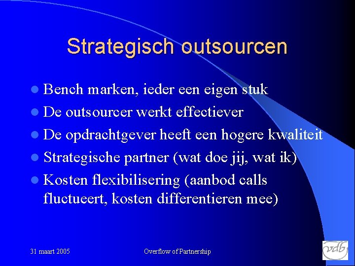 Strategisch outsourcen l Bench marken, ieder een eigen stuk l De outsourcer werkt effectiever