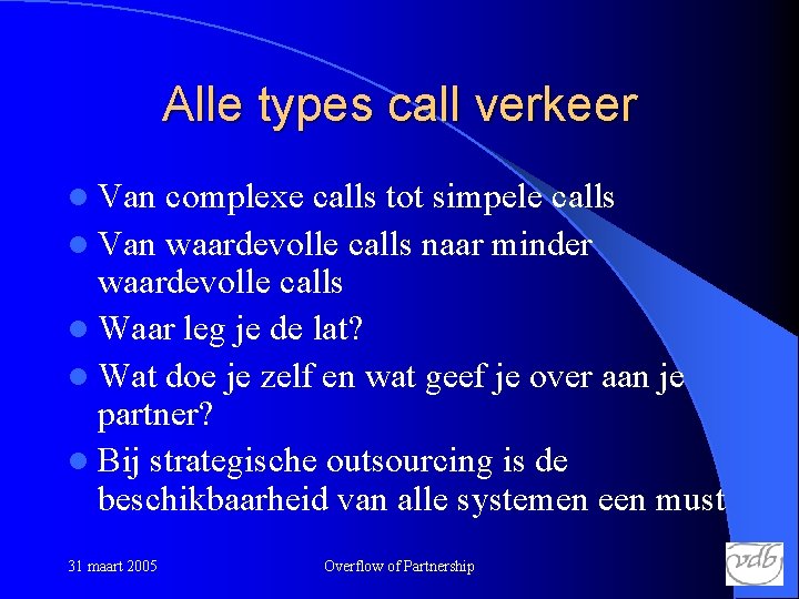 Alle types call verkeer l Van complexe calls tot simpele calls l Van waardevolle
