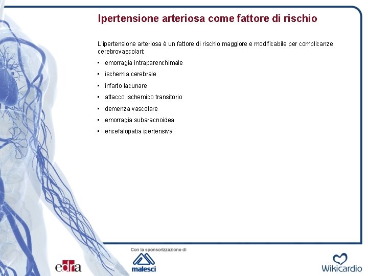 Ipertensione arteriosa come fattore di rischio L’ipertensione arteriosa è un fattore di rischio maggiore