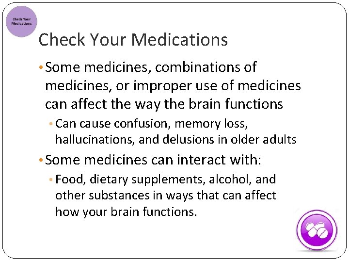 Check Your Medications • Some medicines, combinations of medicines, or improper use of medicines