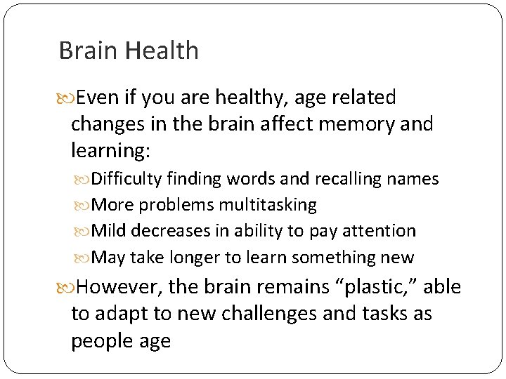 Brain Health Even if you are healthy, age related changes in the brain affect