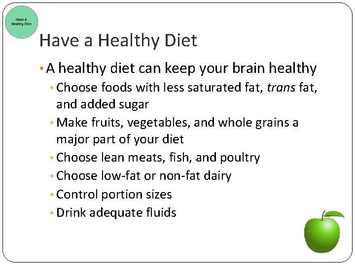 Have a Healthy Diet • A healthy diet can keep your brain healthy •