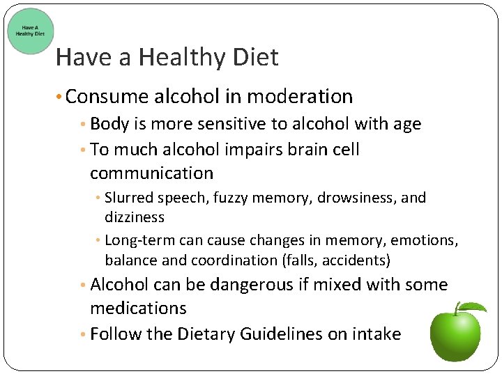 Have a Healthy Diet • Consume alcohol in moderation • Body is more sensitive