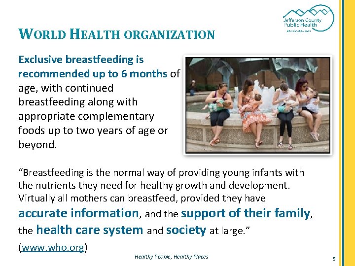 WORLD HEALTH ORGANIZATION Exclusive breastfeeding is recommended up to 6 months of age, with