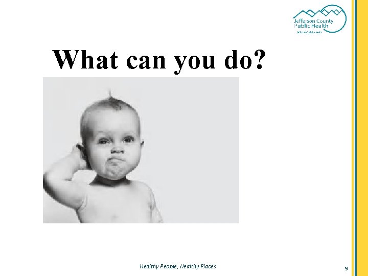 What can you do? Healthy People, Healthy Places 9 