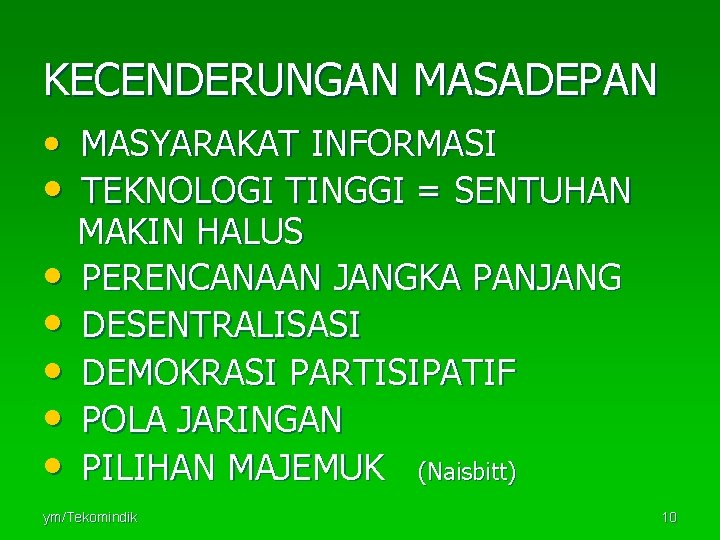 KECENDERUNGAN MASADEPAN • MASYARAKAT INFORMASI • TEKNOLOGI TINGGI = SENTUHAN • • • MAKIN