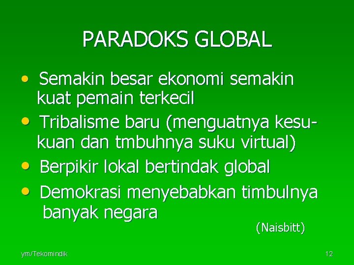 PARADOKS GLOBAL • Semakin besar ekonomi semakin • • • kuat pemain terkecil Tribalisme