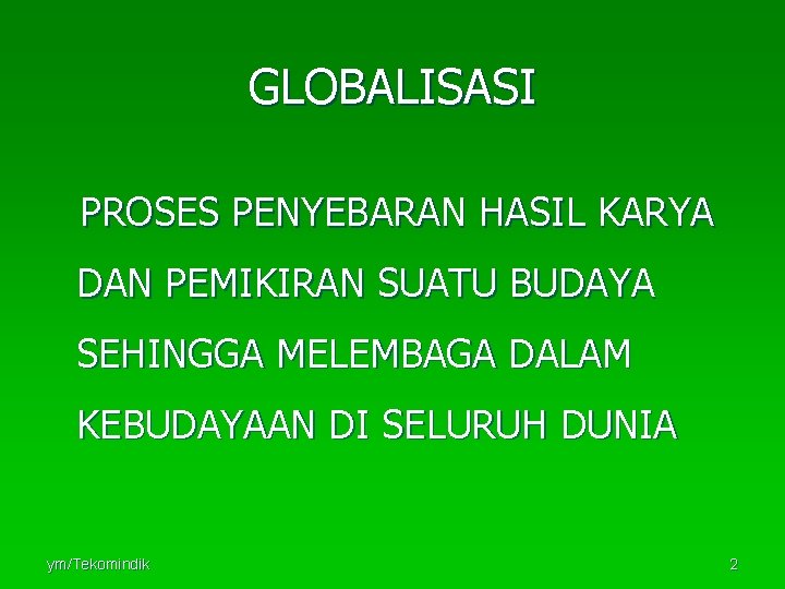 GLOBALISASI PROSES PENYEBARAN HASIL KARYA DAN PEMIKIRAN SUATU BUDAYA SEHINGGA MELEMBAGA DALAM KEBUDAYAAN DI