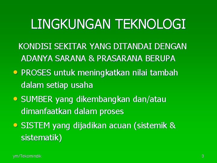 LINGKUNGAN TEKNOLOGI KONDISI SEKITAR YANG DITANDAI DENGAN ADANYA SARANA & PRASARANA BERUPA • PROSES