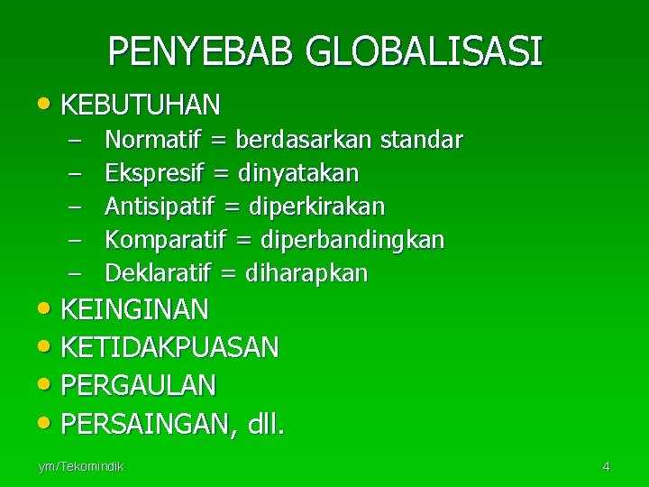 PENYEBAB GLOBALISASI • KEBUTUHAN – – – Normatif = berdasarkan standar Ekspresif = dinyatakan