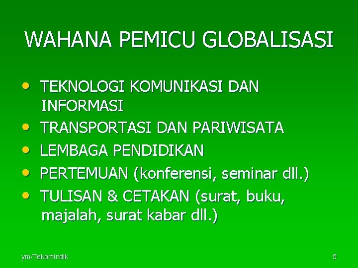 WAHANA PEMICU GLOBALISASI • TEKNOLOGI KOMUNIKASI DAN • • INFORMASI TRANSPORTASI DAN PARIWISATA LEMBAGA