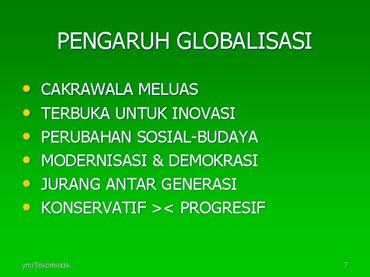 PENGARUH GLOBALISASI • • • CAKRAWALA MELUAS TERBUKA UNTUK INOVASI PERUBAHAN SOSIAL-BUDAYA MODERNISASI &