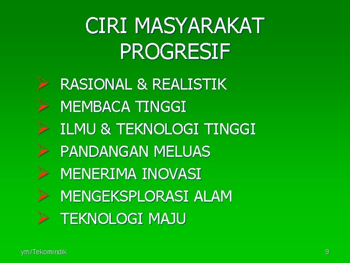 CIRI MASYARAKAT PROGRESIF Ø Ø Ø Ø RASIONAL & REALISTIK MEMBACA TINGGI ILMU &