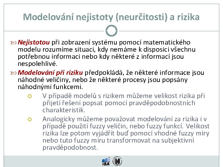 Modelování nejistoty (neurčitosti) a rizika Nejistotou při zobrazení systému pomocí matematického modelu rozumíme situaci,