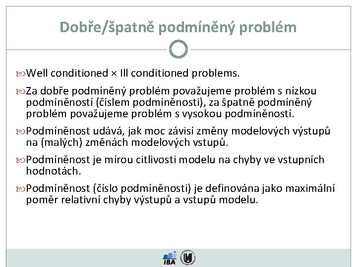 Dobře/špatně podmíněný problém Well conditioned × Ill conditioned problems. Za dobře podmíněný problém považujeme