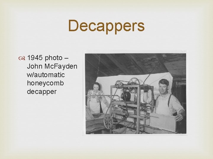 Decappers 1945 photo – John Mc. Fayden w/automatic honeycomb decapper 