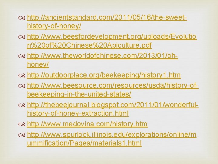  http: //ancientstandard. com/2011/05/16/the-sweethistory-of-honey/ http: //www. beesfordevelopment. org/uploads/Evolutio n%20 of%20 Chinese%20 Apiculture. pdf http: