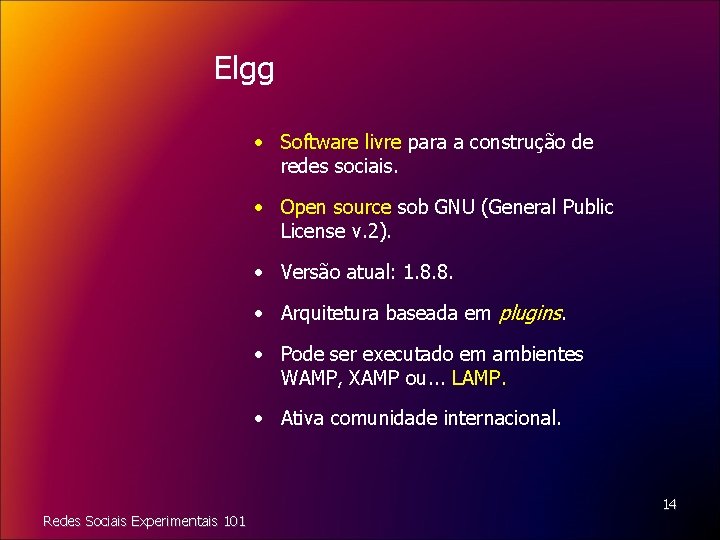 Elgg • Software livre para a construção de redes sociais. • Open source sob