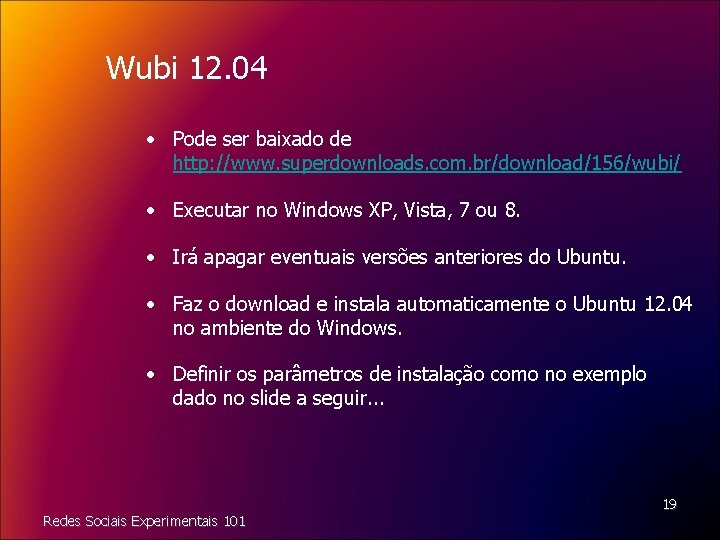 Wubi 12. 04 • Pode ser baixado de http: //www. superdownloads. com. br/download/156/wubi/ •