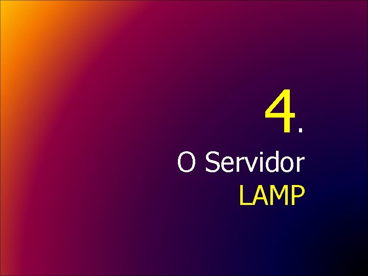 4. O Servidor LAMP 