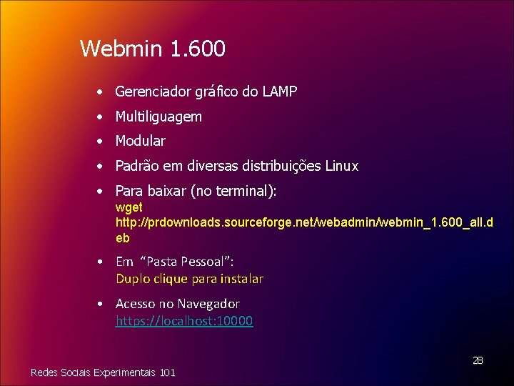 Webmin 1. 600 • Gerenciador gráfico do LAMP • Multiliguagem • Modular • Padrão