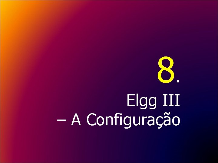 8. Elgg III – A Configuração 