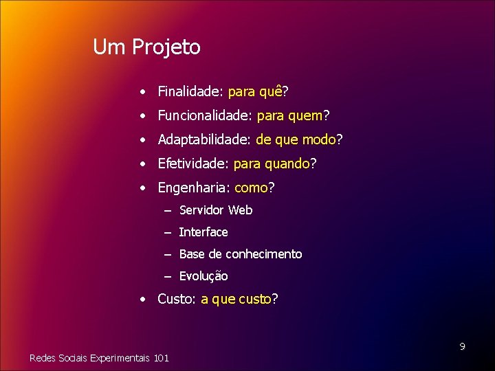 Um Projeto • Finalidade: para quê? • Funcionalidade: para quem? • Adaptabilidade: de que