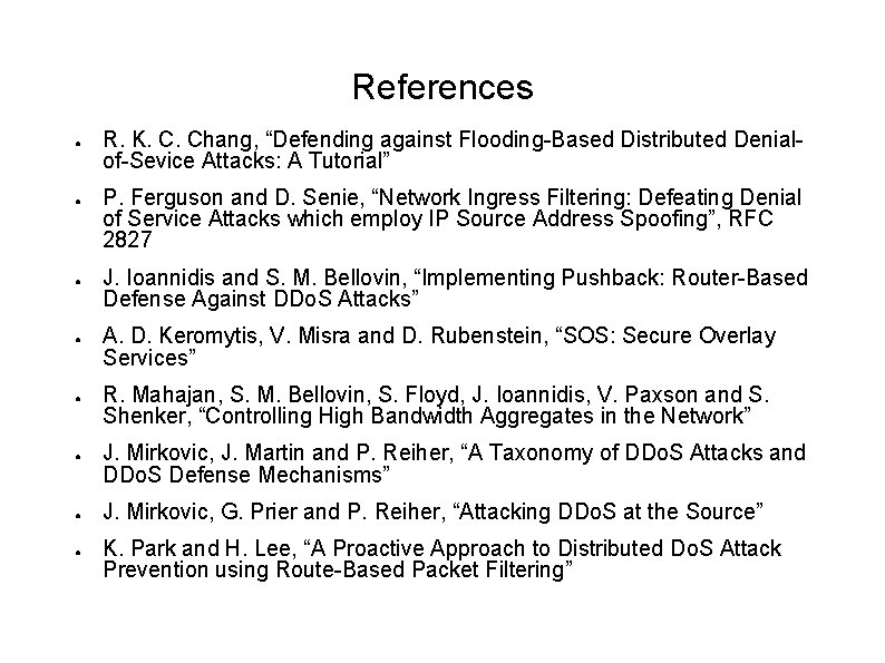 References ● ● ● ● R. K. C. Chang, “Defending against Flooding-Based Distributed Denialof-Sevice