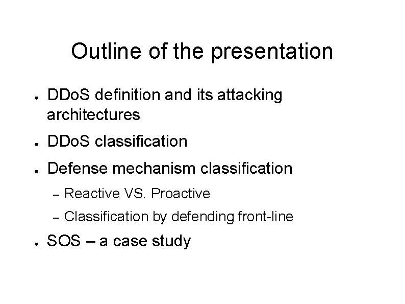 Outline of the presentation ● DDo. S definition and its attacking architectures ● DDo.