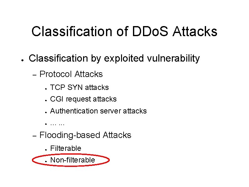 Classification of DDo. S Attacks ● Classification by exploited vulnerability – – Protocol Attacks