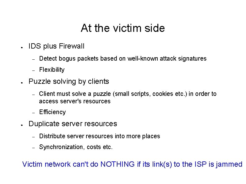 At the victim side ● ● ● IDS plus Firewall – Detect bogus packets