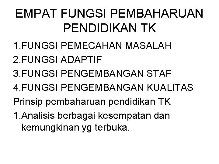 EMPAT FUNGSI PEMBAHARUAN PENDIDIKAN TK 1. FUNGSI PEMECAHAN MASALAH 2. FUNGSI ADAPTIF 3. FUNGSI