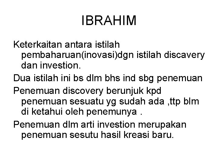 IBRAHIM Keterkaitan antara istilah pembaharuan(inovasi)dgn istilah discavery dan investion. Dua istilah ini bs dlm