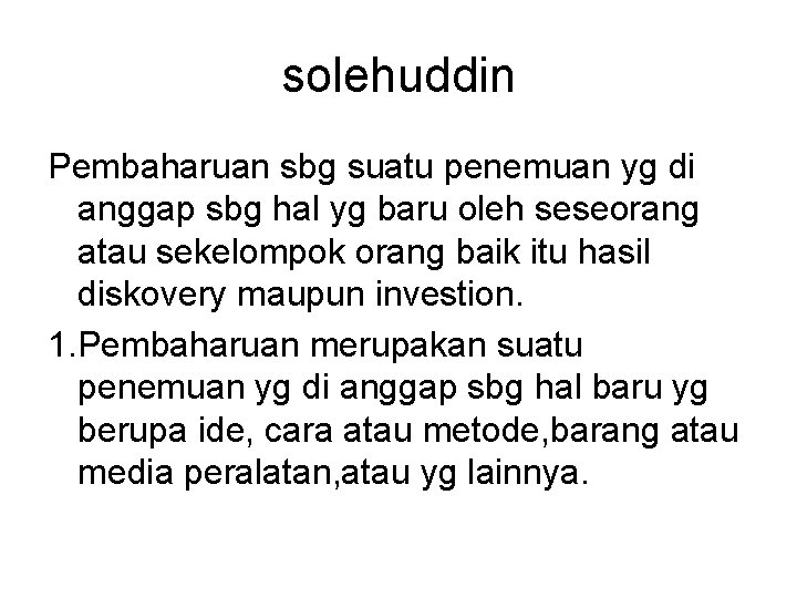 solehuddin Pembaharuan sbg suatu penemuan yg di anggap sbg hal yg baru oleh seseorang