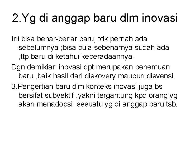 2. Yg di anggap baru dlm inovasi Ini bisa benar-benar baru, tdk pernah ada