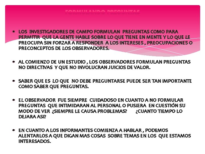  LOS INVESTIGADORES DE CAMPO FORMULAN PREGUNTAS COMO PARA PERMITIR QUE LA GENTE HABLE