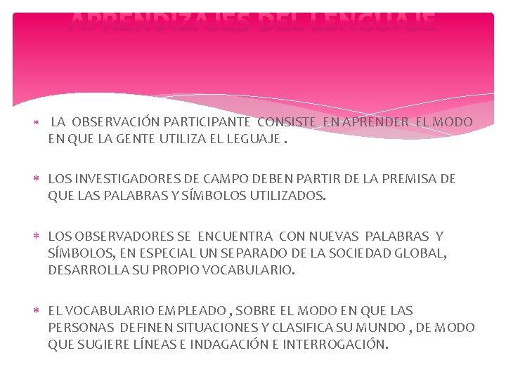  LA OBSERVACIÓN PARTICIPANTE CONSISTE EN APRENDER EL MODO EN QUE LA GENTE UTILIZA