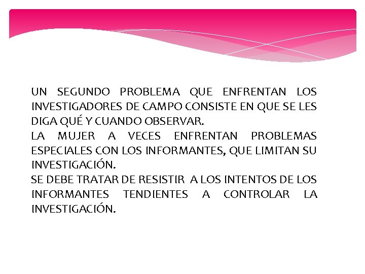 UN SEGUNDO PROBLEMA QUE ENFRENTAN LOS INVESTIGADORES DE CAMPO CONSISTE EN QUE SE LES