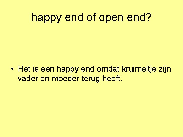 happy end of open end? • Het is een happy end omdat kruimeltje zijn