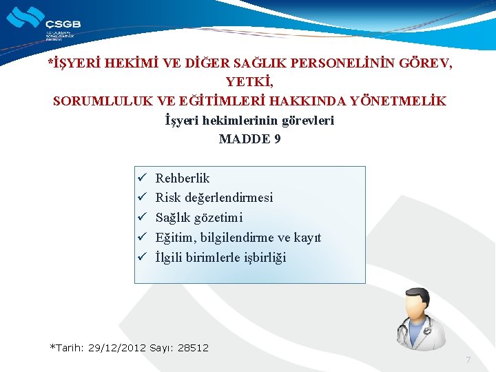 *İŞYERİ HEKİMİ VE DİĞER SAĞLIK PERSONELİNİN GÖREV, YETKİ, SORUMLULUK VE EĞİTİMLERİ HAKKINDA YÖNETMELİK İşyeri