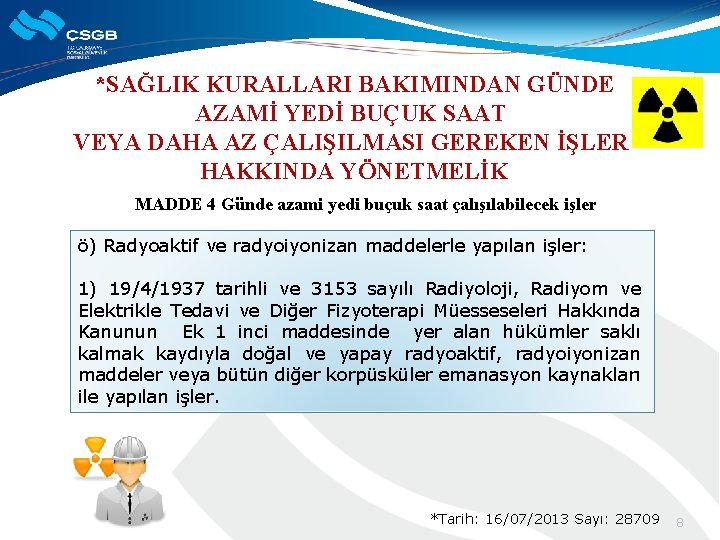 *SAĞLIK KURALLARI BAKIMINDAN GÜNDE AZAMİ YEDİ BUÇUK SAAT VEYA DAHA AZ ÇALIŞILMASI GEREKEN İŞLER